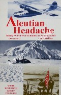 Aleutian Headache - Deadly World War II Battles on American Soil by WEBBER, Bert